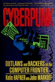 Cyberpunk: Outlaws and Hackers on the Computer Frontier